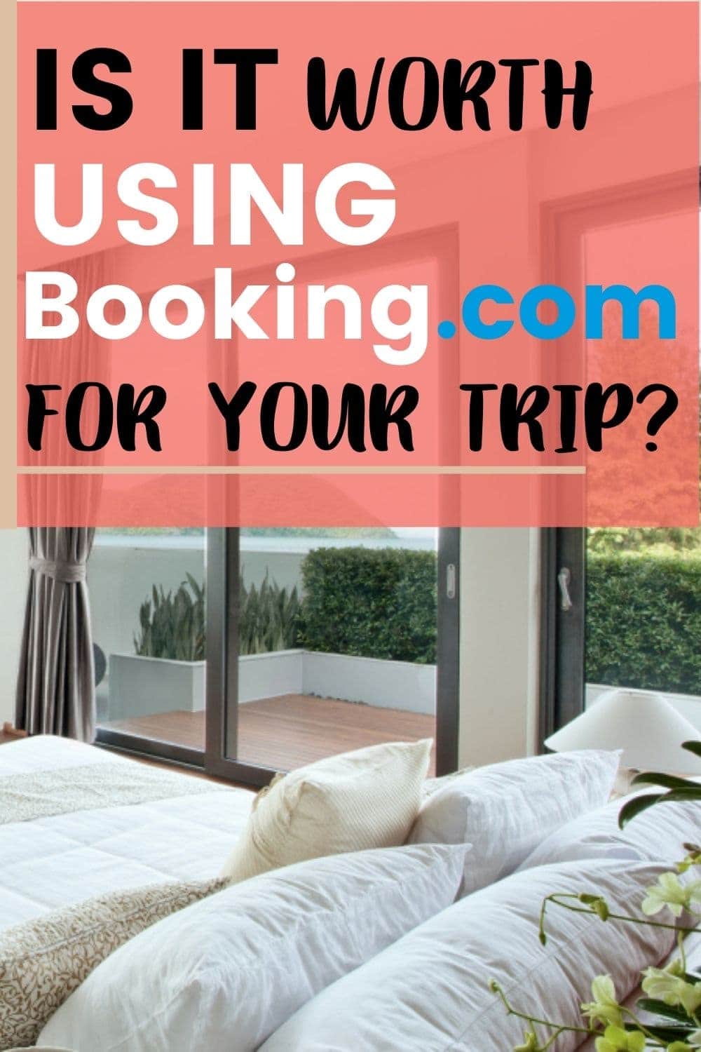 Comfortable hotel bed with a lovely view and text that says "Is it worth it to use Booking.com?"