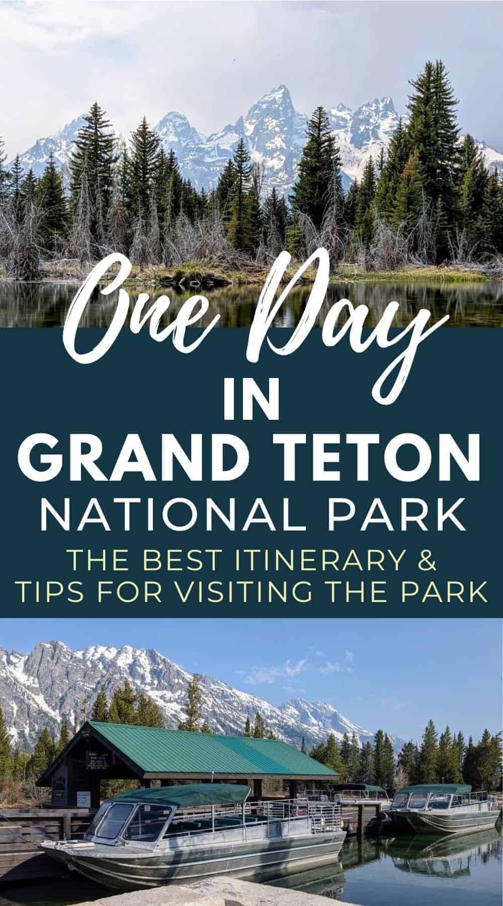 Pinterest image of photos of Grand Teton National Park, the mountains and Jenny Lake boat lading. The text reads: One day in Grand Teton National Park, the best itinerary and tips for visiting the park.