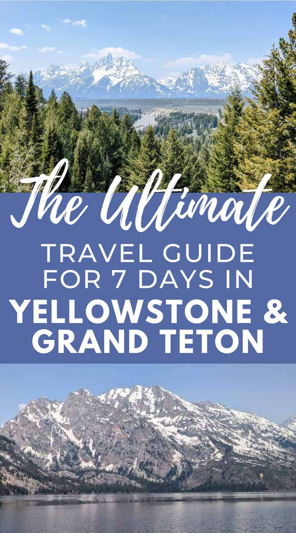 Pinterest images with two photos of the mountains at Grand Teton National Park. The text overlay reads, "The ultimate travel guide for 7 days in Yellowstone & Grand Teton."