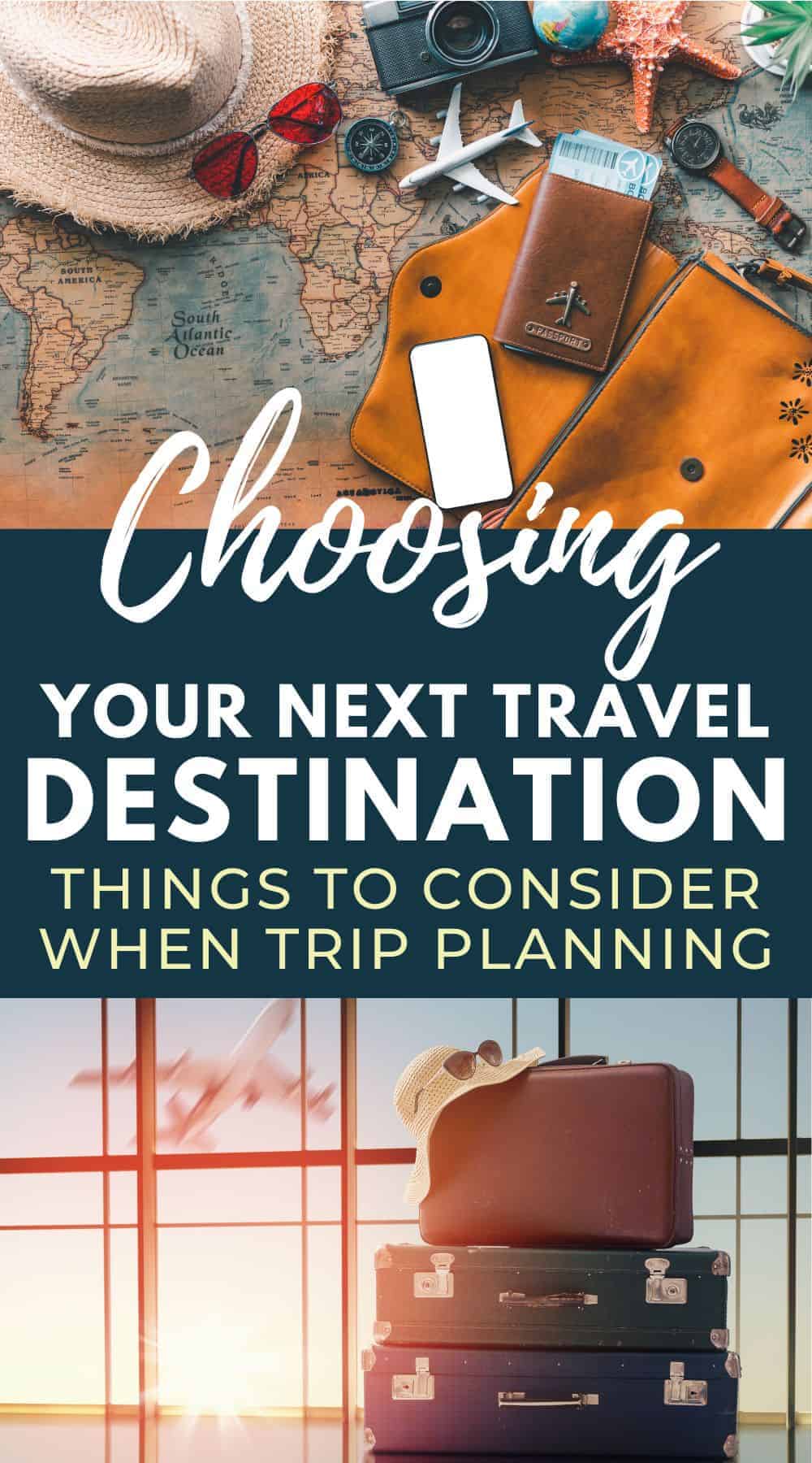 Pinterest image with two photos, one of a stack of suitcases in front of a large window and the other showing various travel accessories and paraphernalia on a paper map. The text overlay says, "Choosing your next travel destination. Things to consider when trip planning."