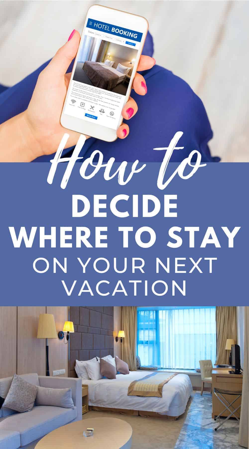 Pinterest image with two photos, one of a hotel room and the other of a hand holding a phone that says "hotel booking" on the screen. The text on the pin image says, "How to decide where to stay on your next vacation."