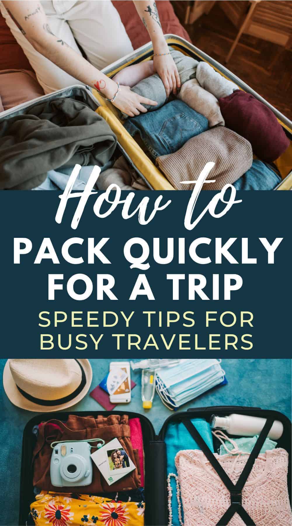 Pinterest image with two photos of open packed suitcases. The text overlay reads, "How to pack quickly for a trip. Speedy tips for busy travelers."