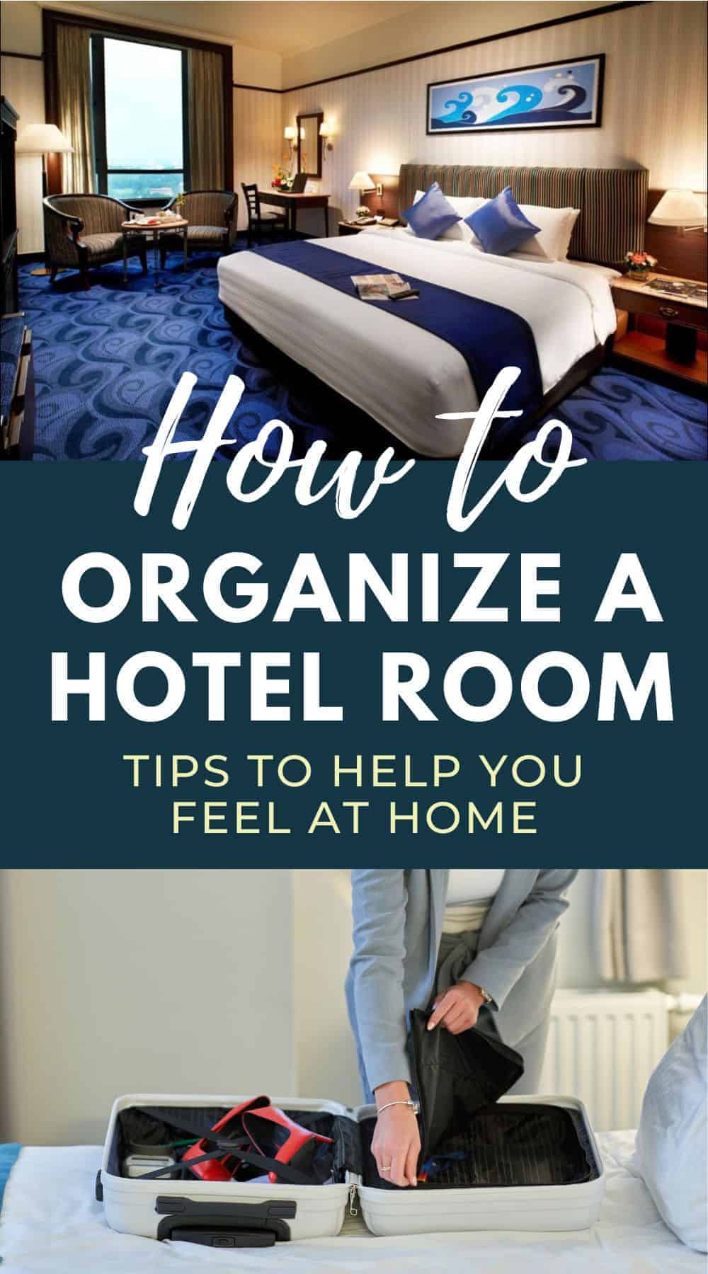 Pinterest image with two photos, one of a tidy hotel room and the other showing someone packing a small suitcase. The pin text says, "how to organize a hotel room, tips to help you feel at home."