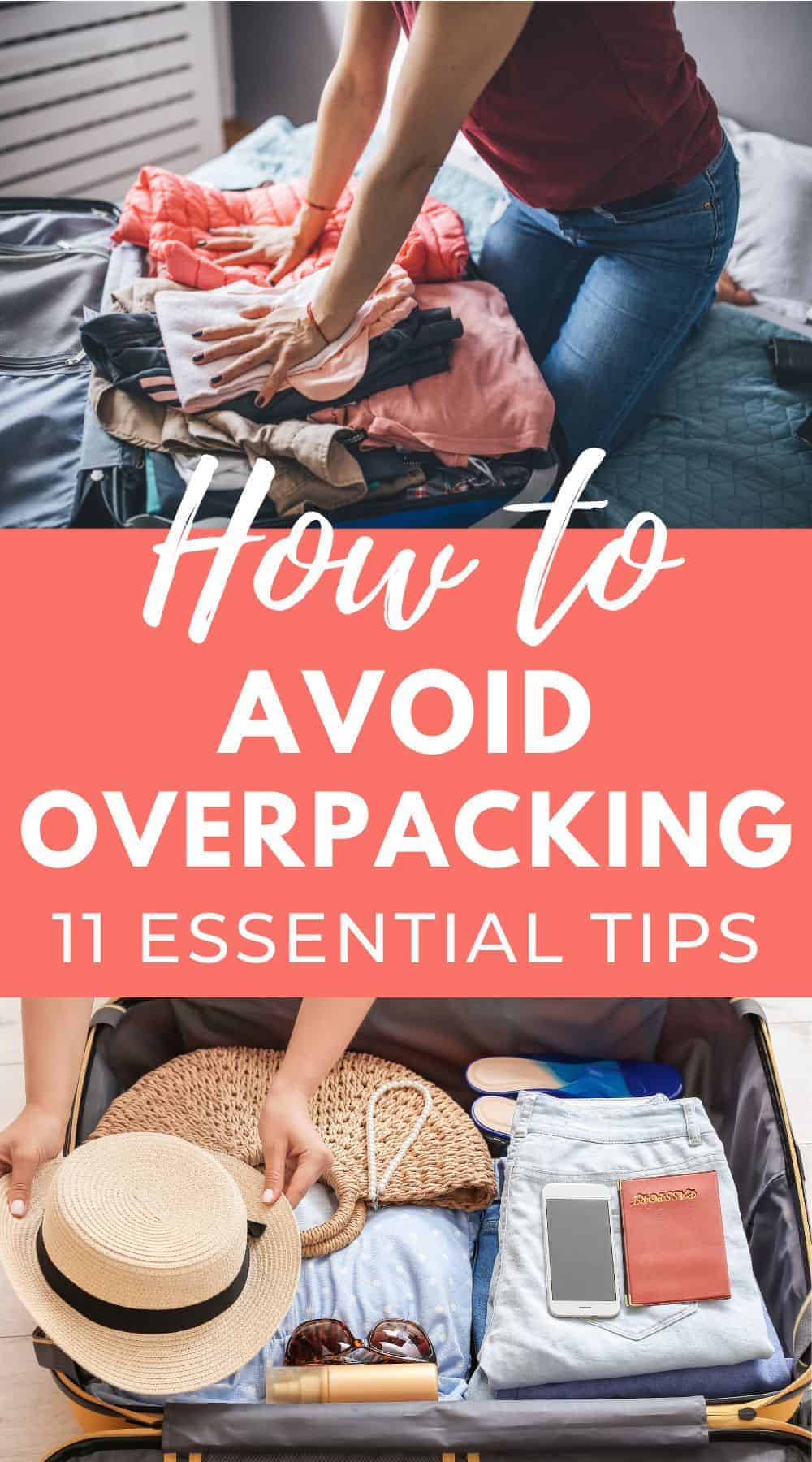 Pinterest image with two photos, one showing an overflowing suitcase, the other showing a well-packed and tidy suitcase. Pin text reads "how to avoid overpacking, 11 essential tips."