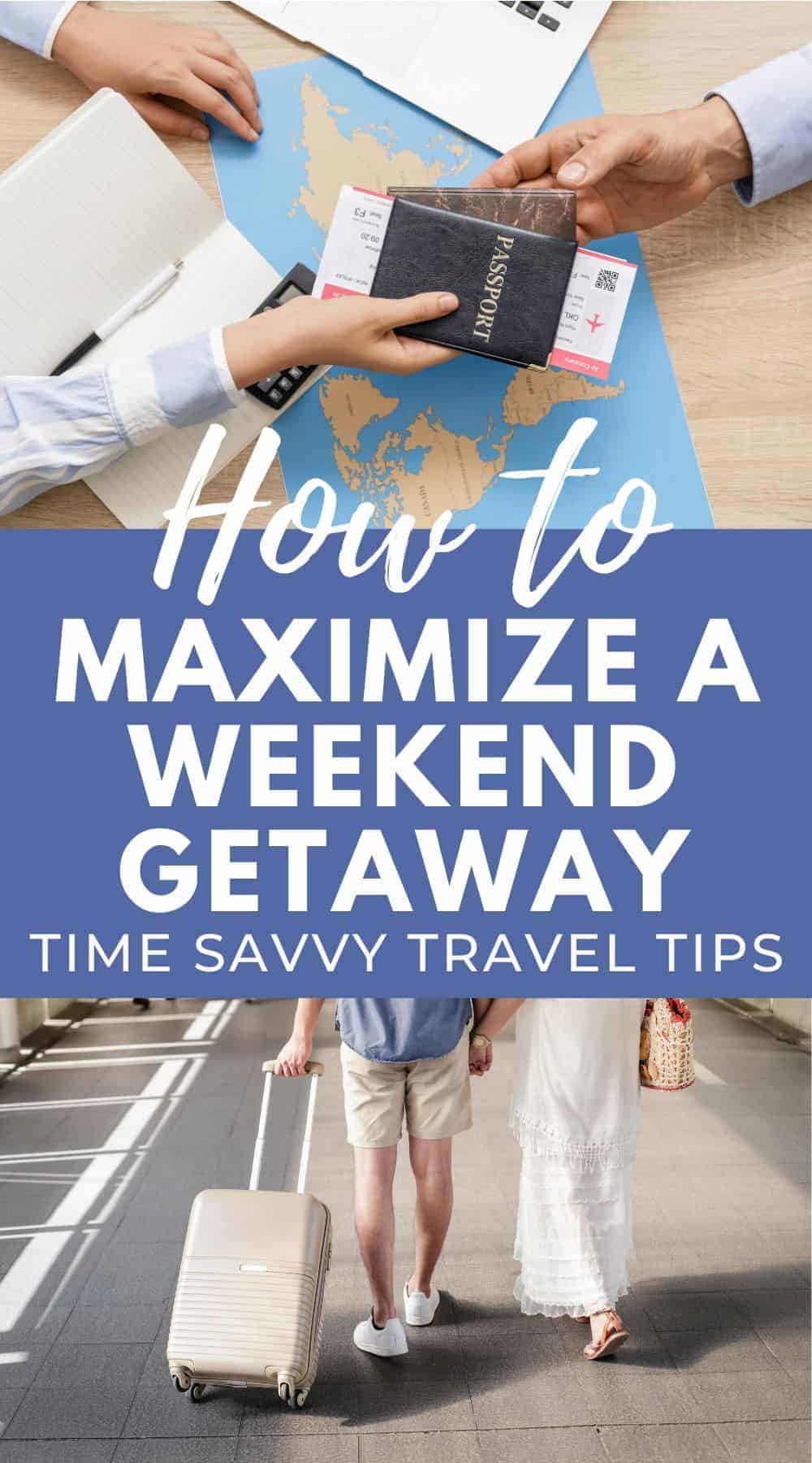 Pinterest image with two photos, one of one person getting handed a passport and documents and the other is of a man and woman walking. The man is rolling a small suitcase. The text on the image reads, "how to maximize a weekend getaway, time savvy travel tips."